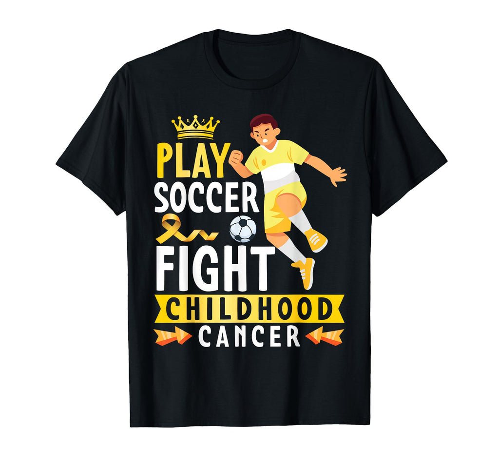 Play Soccer Fight Childhood Cancer T-Shirt - Novelty Apparel for Adults - T-Shirt, Sweatshirt, Hoodie
