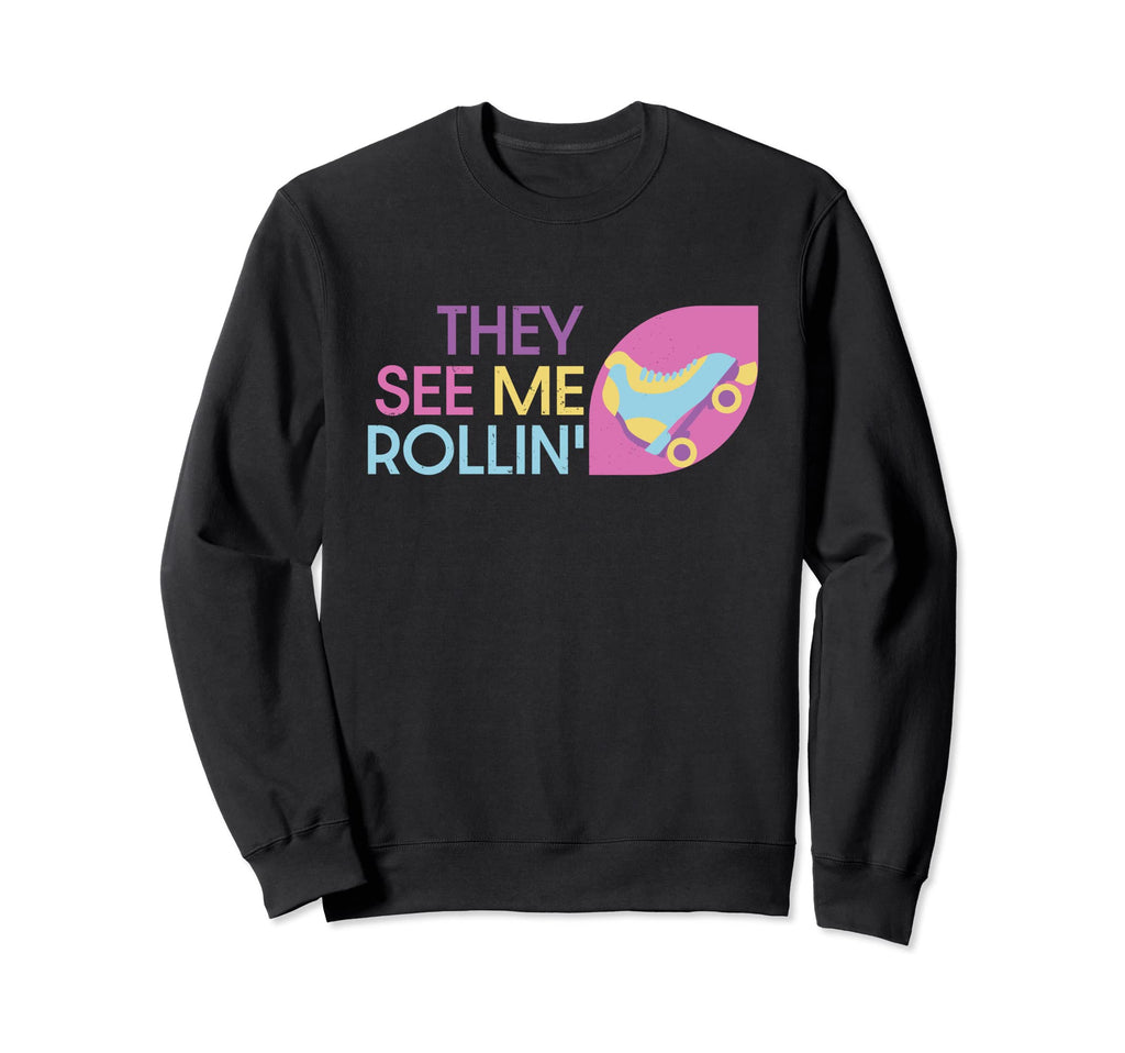 Roller Skating They See Me Rollin Sweatshirt - Graphic Print for Adults - T-Shirt, Sweatshirt, Hoodie