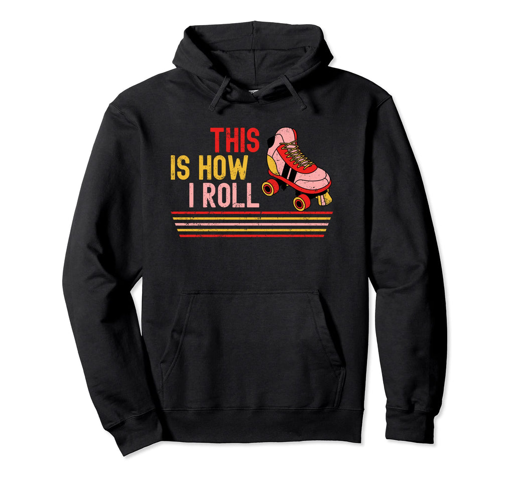 This Is How I Roll Funny Roller Derby Hoodie - Fun Novelty Design Men Women - T-Shirt, Sweatshirt, Hoodie