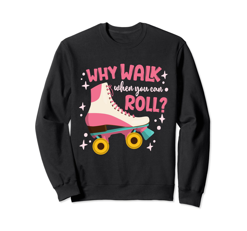 Roller Skating Roller Skate Why Sweatshirt - Streetwear Style Men Women - T-Shirt, Sweatshirt, Hoodie