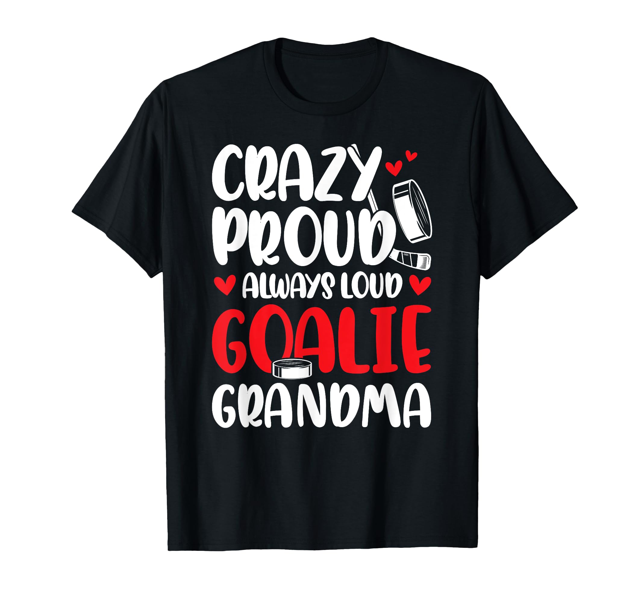 Crazy Proud Hockey Goalie Grandma T-Shirt - Streetwear Style Men Women - T-Shirt, Sweatshirt, Hoodie