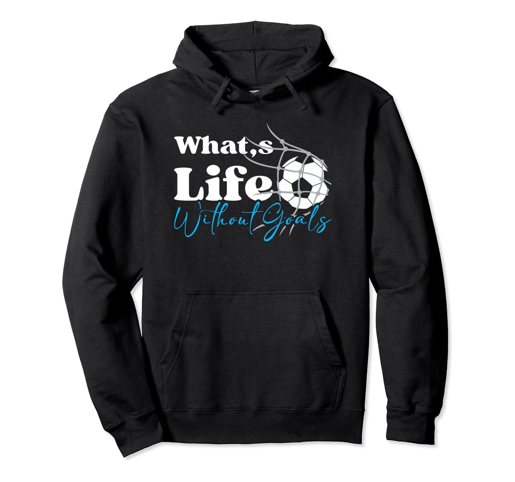 Soccer Player Coach Whats Life Without Hoodie - Unique Graphic Men Women - T-Shirt, Sweatshirt, Hoodie