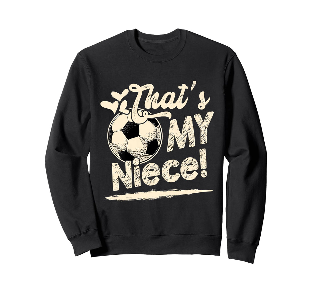 Womens Thats My Niece Soccer Sweatshirt - Custom Art Print for Adults - T-Shirt, Sweatshirt, Hoodie