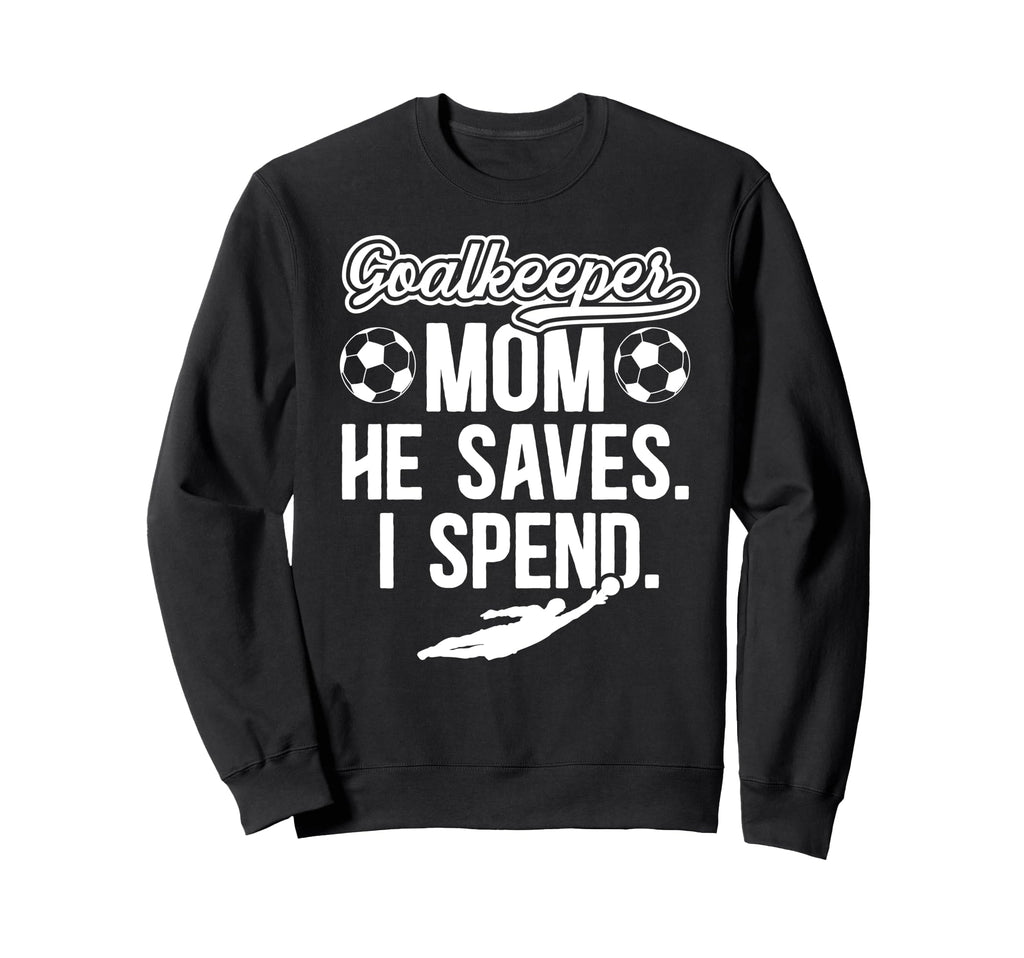 Funny Soccer Goalkeeper Mom Sweatshirt - Fun Novelty Design Men Women - T-Shirt, Sweatshirt, Hoodie