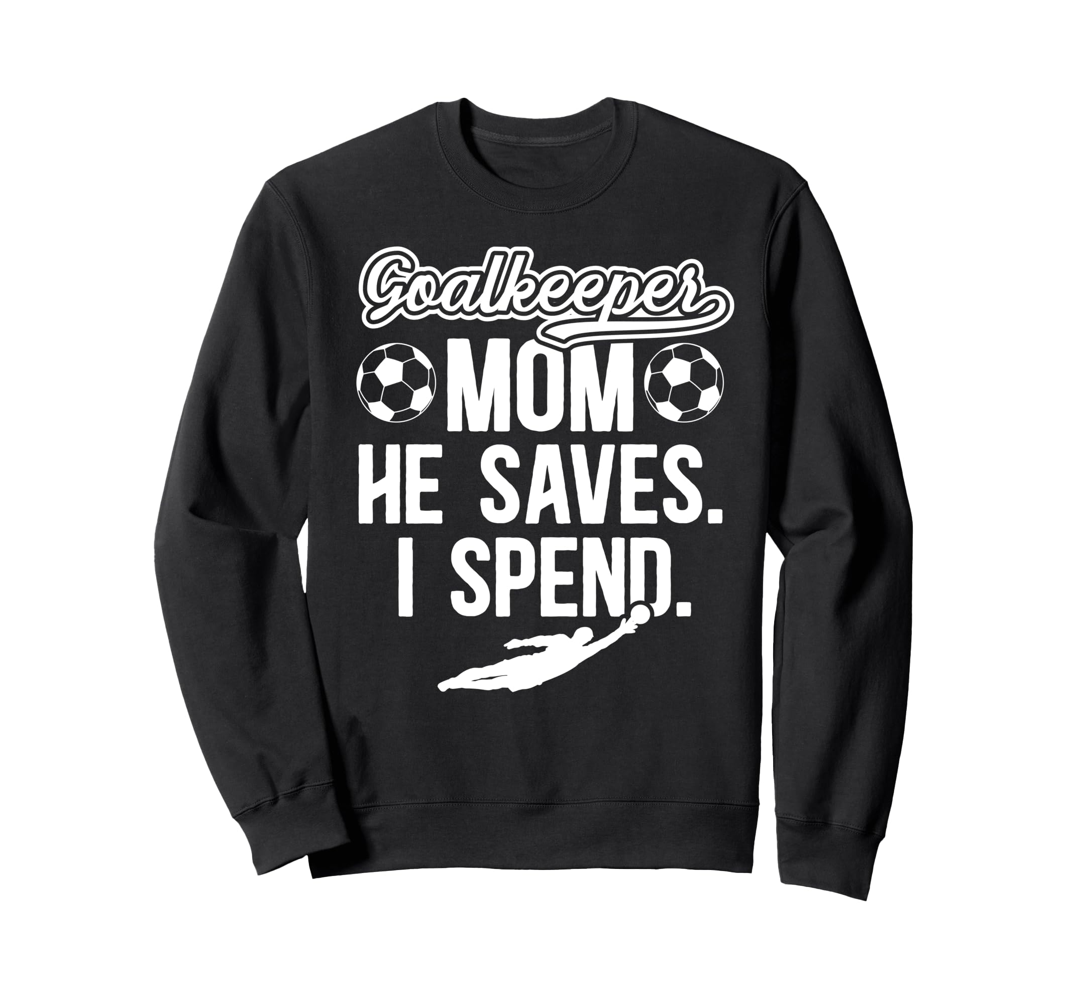 Funny Soccer Goalkeeper Mom Sweatshirt - Fun Novelty Design Men Women - T-Shirt, Sweatshirt, Hoodie