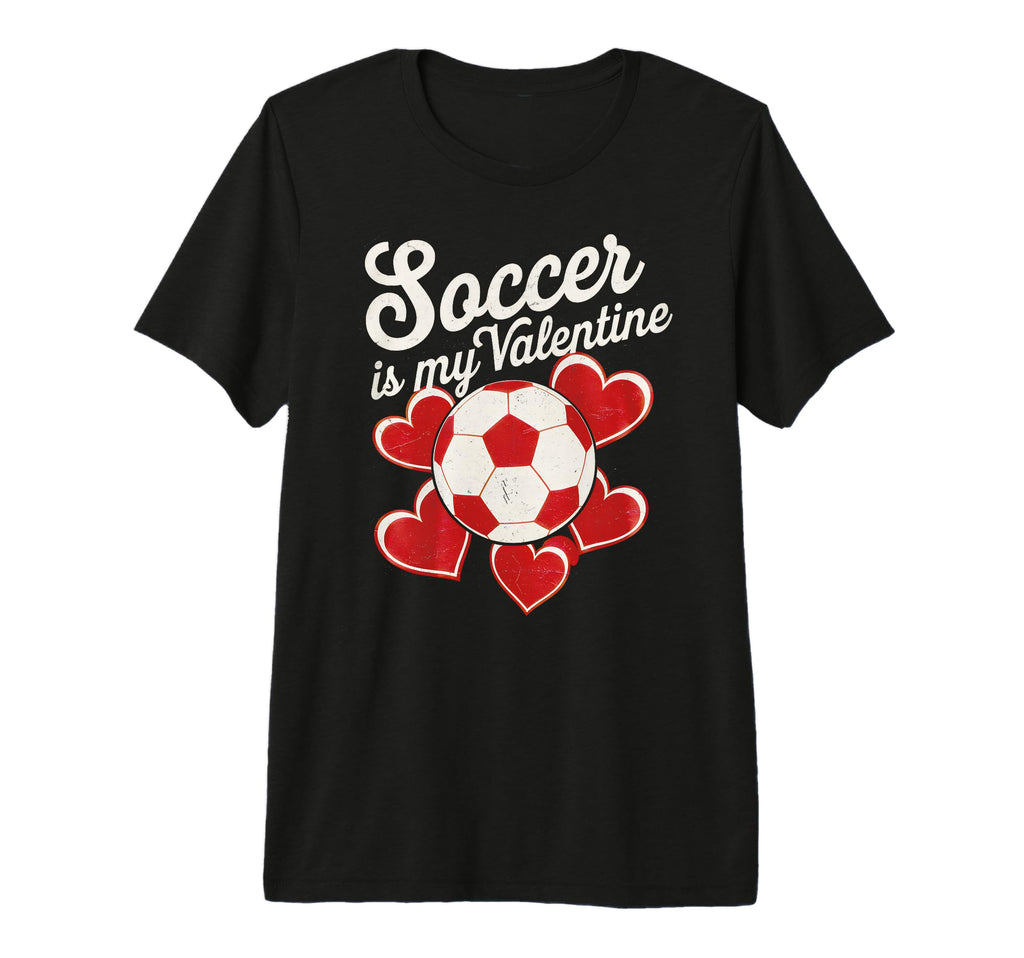 Soccer Is My Valentine Funny Love T-Shirt - Fun Novelty Design for Adults - T-Shirt, Sweatshirt, Hoodie