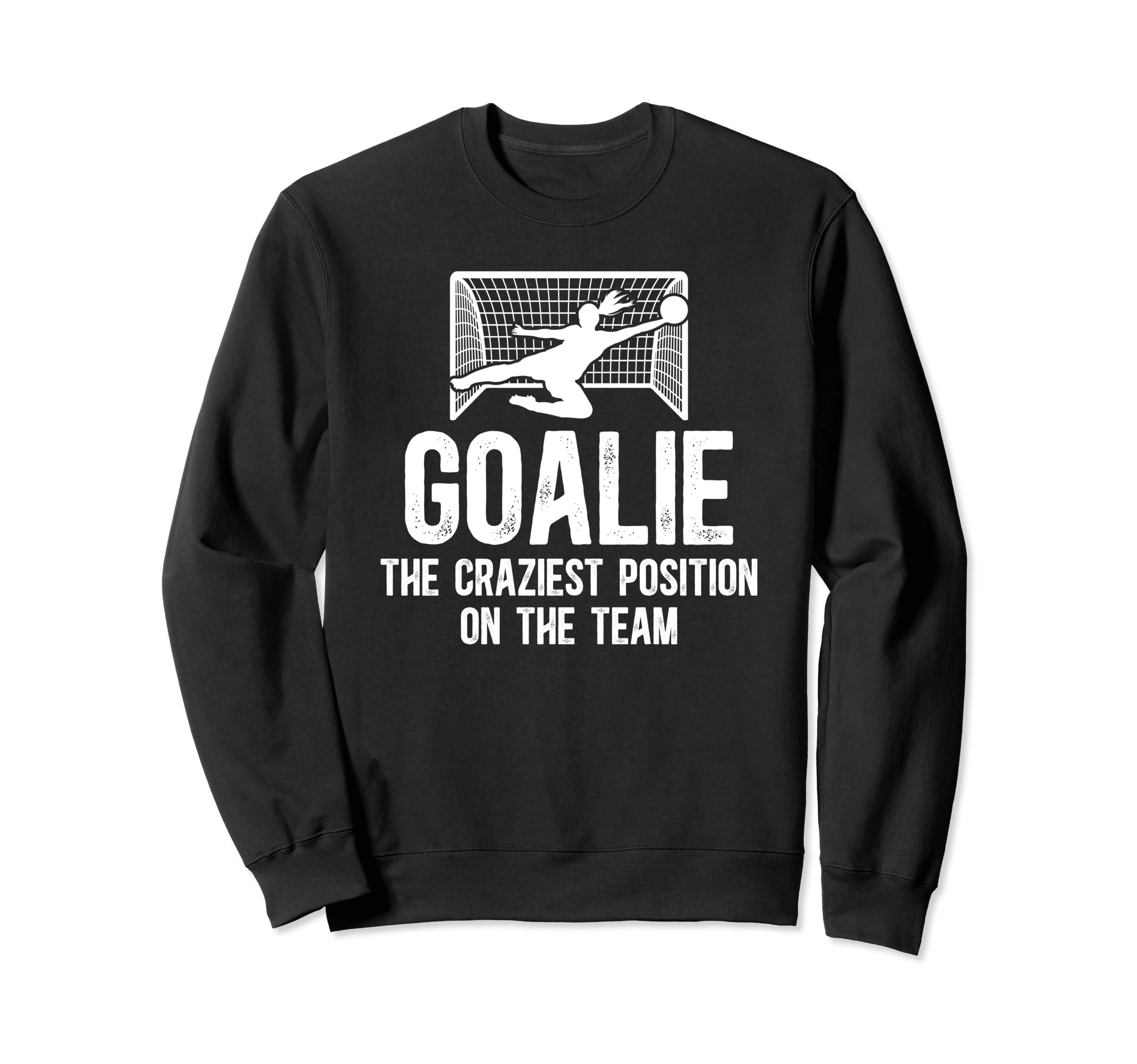 Soccer Goalkeeper Craziest Position Sweatshirt - Aesthetic Graphic Unisex - T-Shirt, Sweatshirt, Hoodie