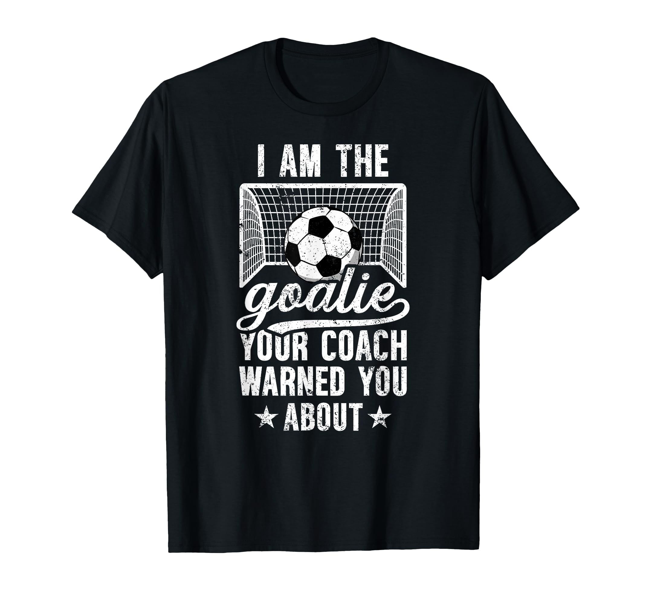 I Am Soccer Goalie Soccer Goalkeeper T-Shirt - Streetwear Style Men Women - T-Shirt, Sweatshirt, Hoodie