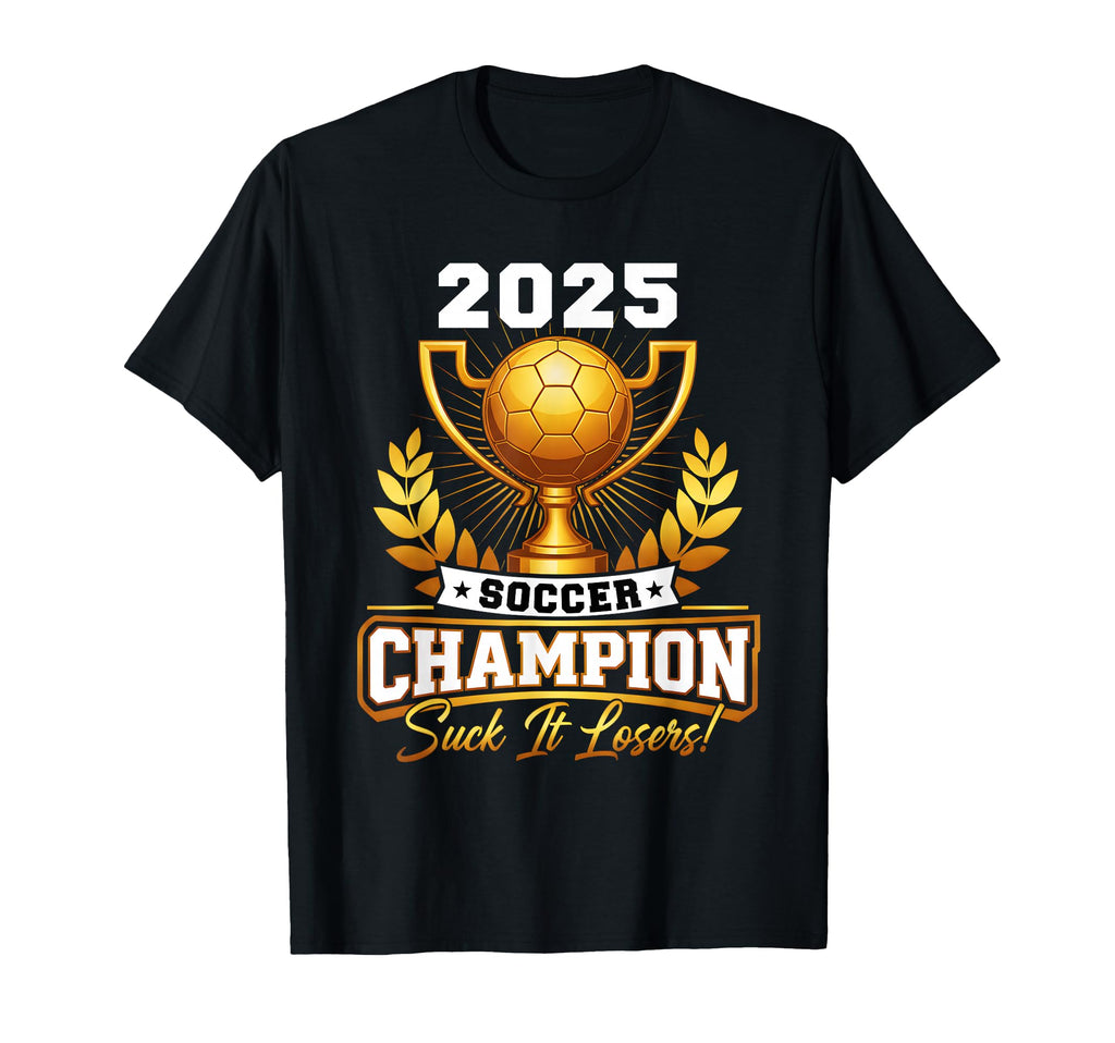 Funny Soccer Champion 2025 Trophy T-Shirt - Custom Art Print Men Women - T-Shirt, Sweatshirt, Hoodie