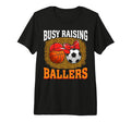 Busy Raising Ballers Basketball Soccer T-Shirt - Graphic Print Men Women - T-Shirt, Sweatshirt, Hoodie