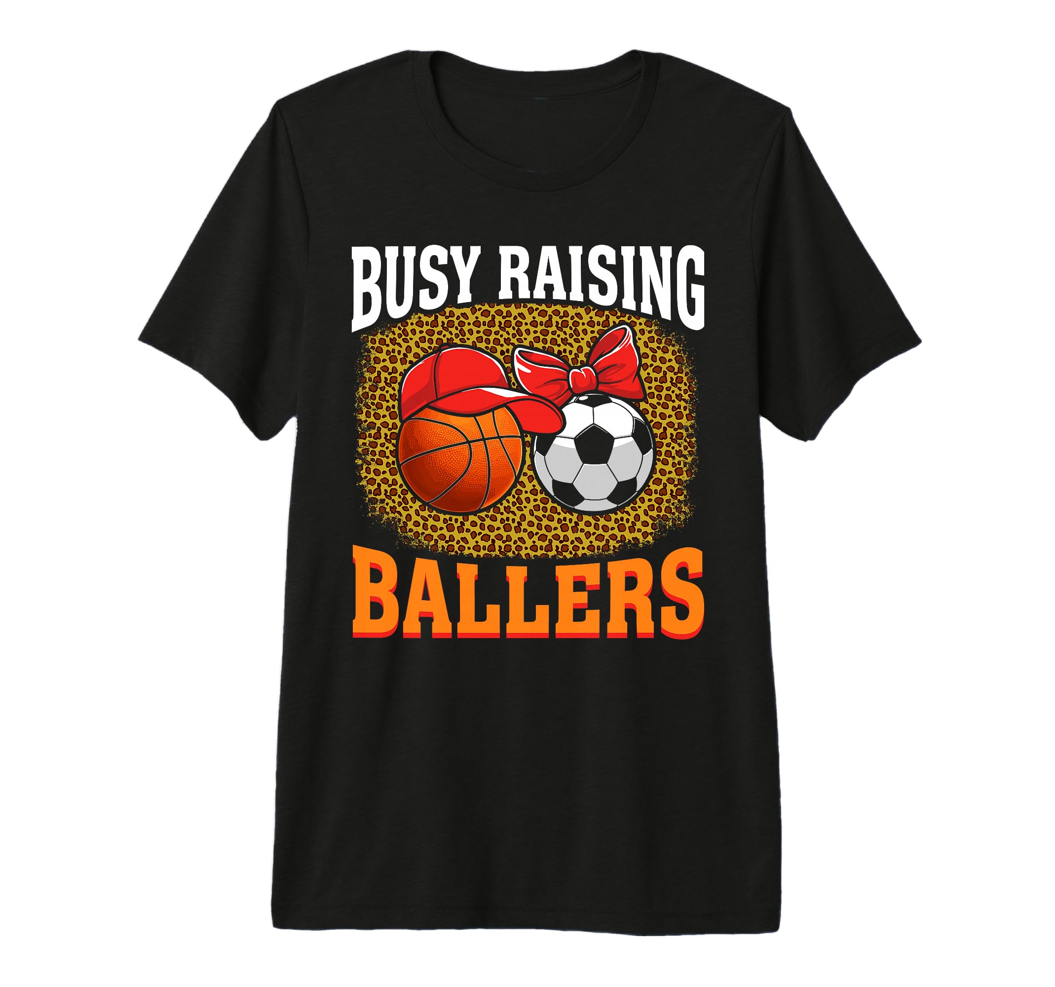 Busy Raising Ballers Basketball Soccer T-Shirt - Graphic Print Men Women - T-Shirt, Sweatshirt, Hoodie