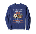 Once Upon Time There Was Loved Soccer Sweatshirt - Streetwear Style Unisex - T-Shirt, Sweatshirt, Hoodie