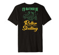 Id Rather Be Roller Skating Player T-Shirt - Unique Graphic for Adults - T-Shirt, Sweatshirt, Hoodie