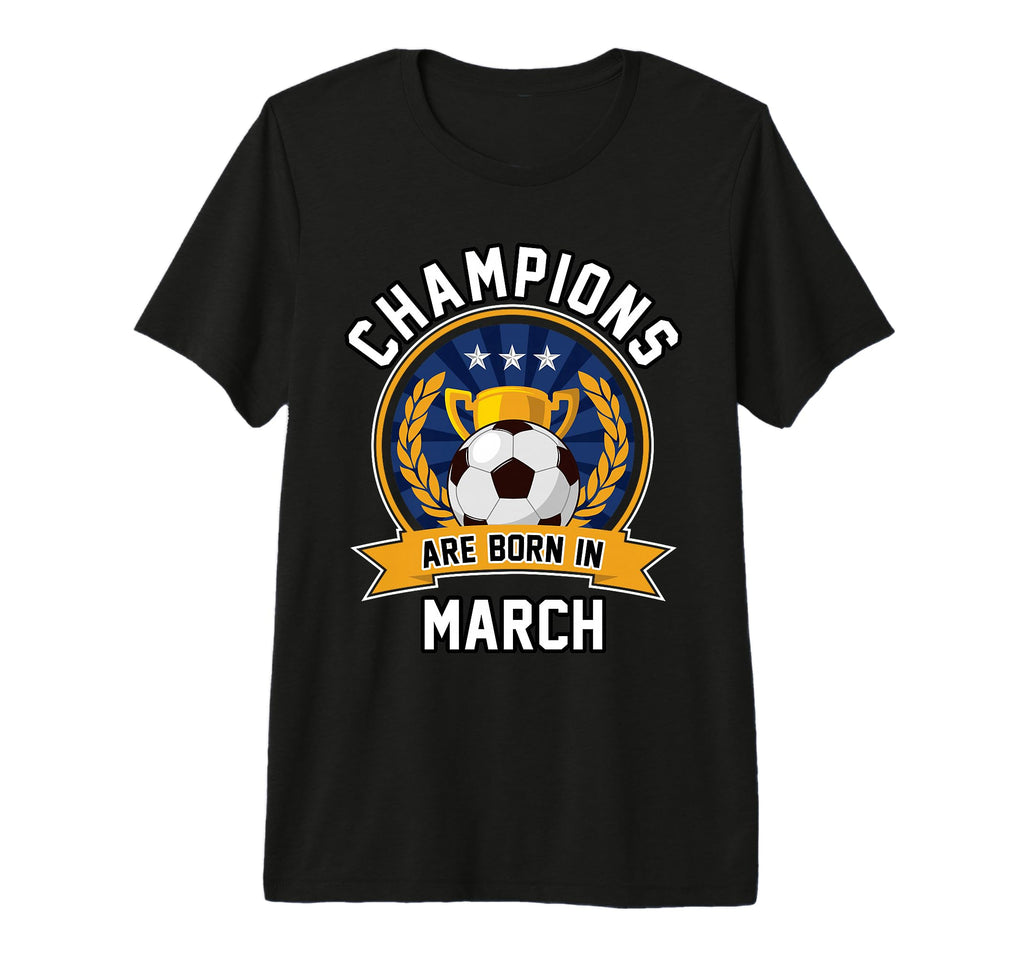 Champions Are Born March Football T-Shirt - Novelty Apparel for Adults - T-Shirt, Sweatshirt, Hoodie
