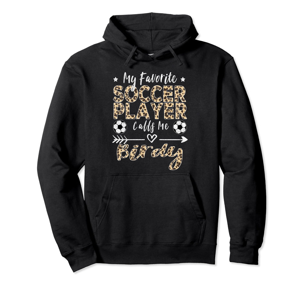 My Favorite Soccer Player Calls Me Birdy Hoodie - Graphic Print Unisex - T-Shirt, Sweatshirt, Hoodie