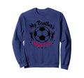 Soccer Sister My Brothers Sweatshirt - Casual Everyday Wear for Adults - T-Shirt, Sweatshirt, Hoodie