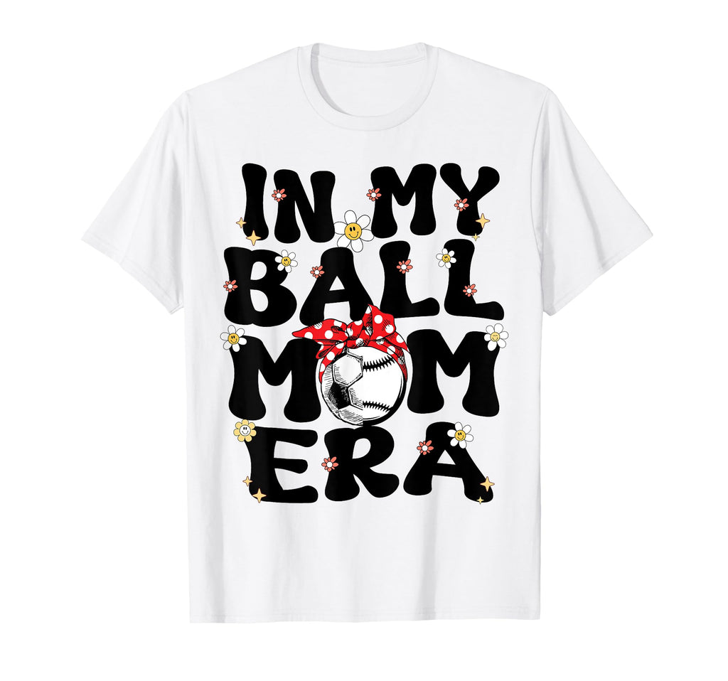 My Ball Mom Era Baseball Soccer Mom T-Shirt - Custom Art Print for Adults - T-Shirt, Sweatshirt, Hoodie