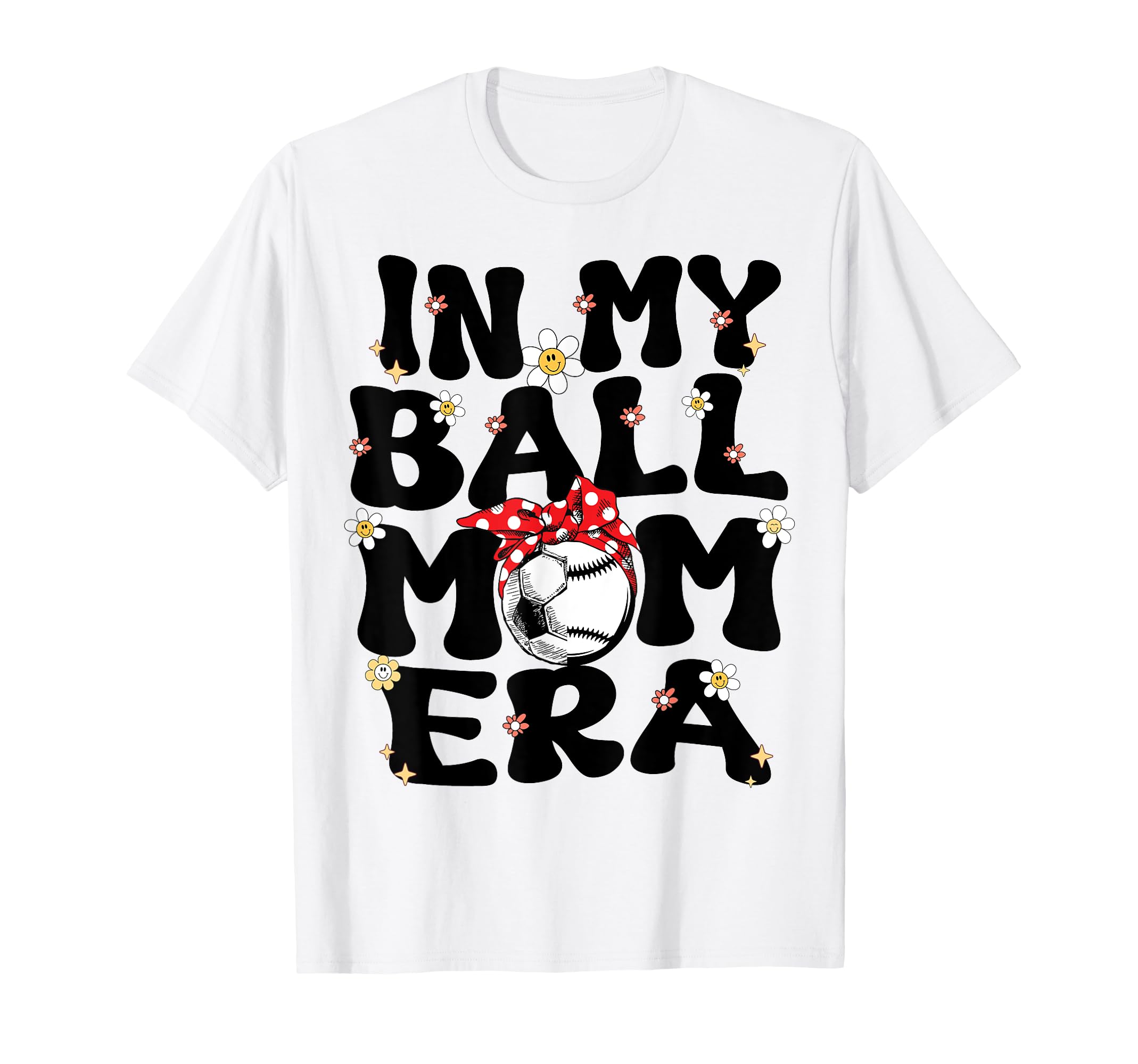 My Ball Mom Era Baseball Soccer Mom T-Shirt - Custom Art Print for Adults - T-Shirt, Sweatshirt, Hoodie