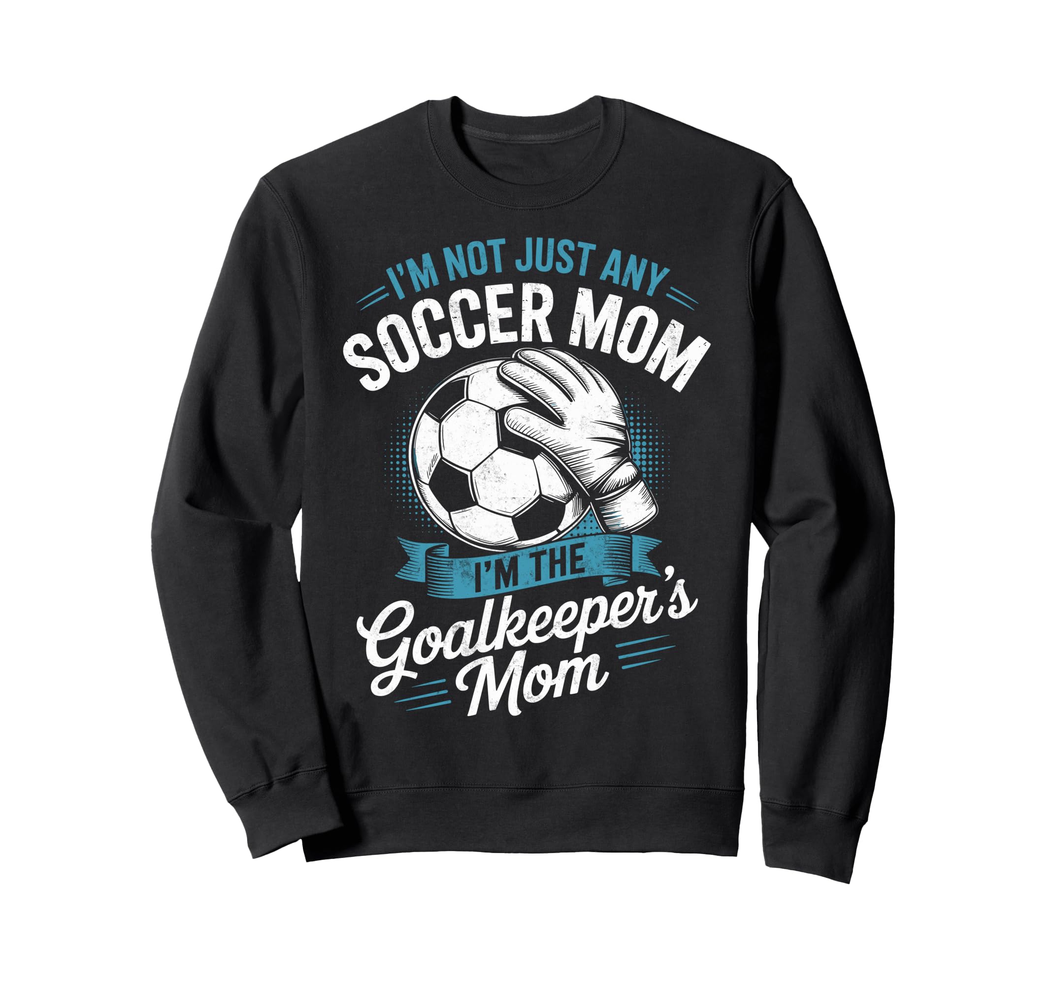 Im Not Just Any Soccer Mom Im Sweatshirt - Trendy Graphic Unisex - T-Shirt, Sweatshirt, Hoodie