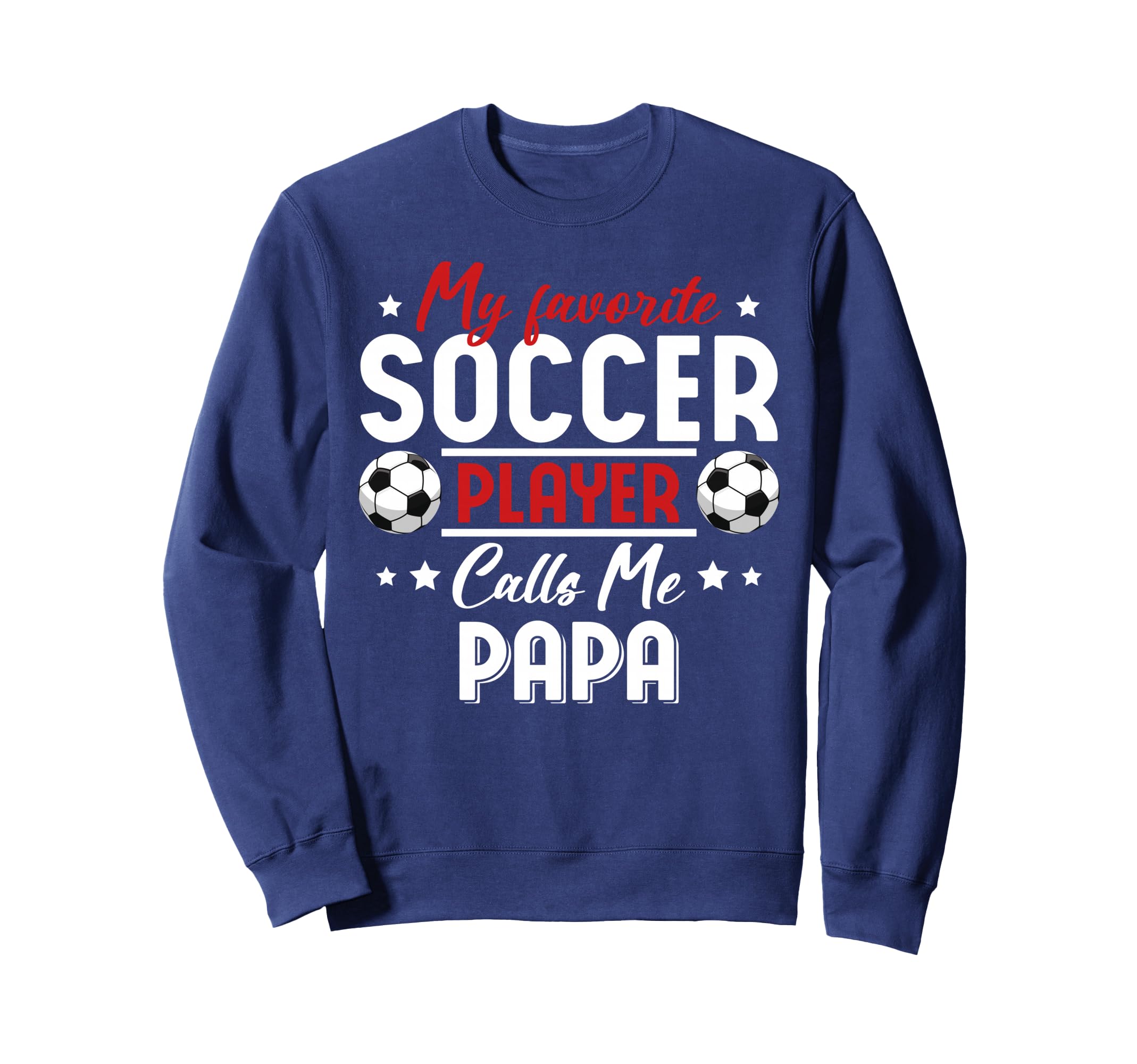 My Favorite Soccer Player Calls Me Papa Sweatshirt - Graphic Print Unisex - T-Shirt, Sweatshirt, Hoodie