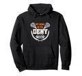 Lacrosse Goalkeeper My Goal Is To Deny Hoodie - Novelty Apparel Men Women - T-Shirt, Sweatshirt, Hoodie