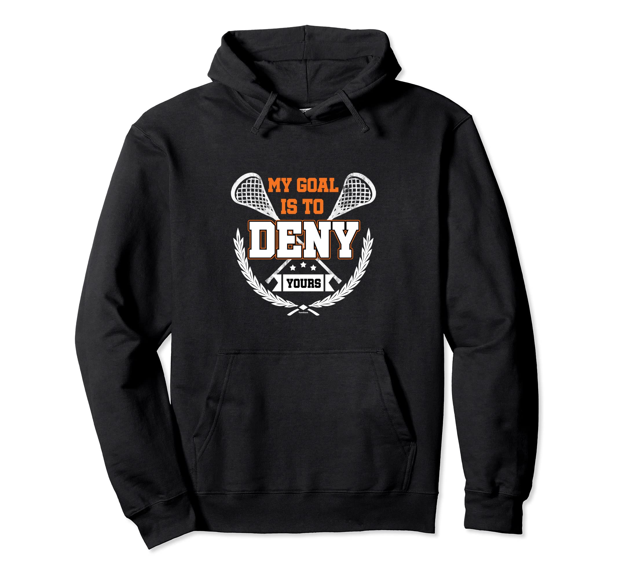 Lacrosse Goalkeeper My Goal Is To Deny Hoodie - Novelty Apparel Men Women - T-Shirt, Sweatshirt, Hoodie