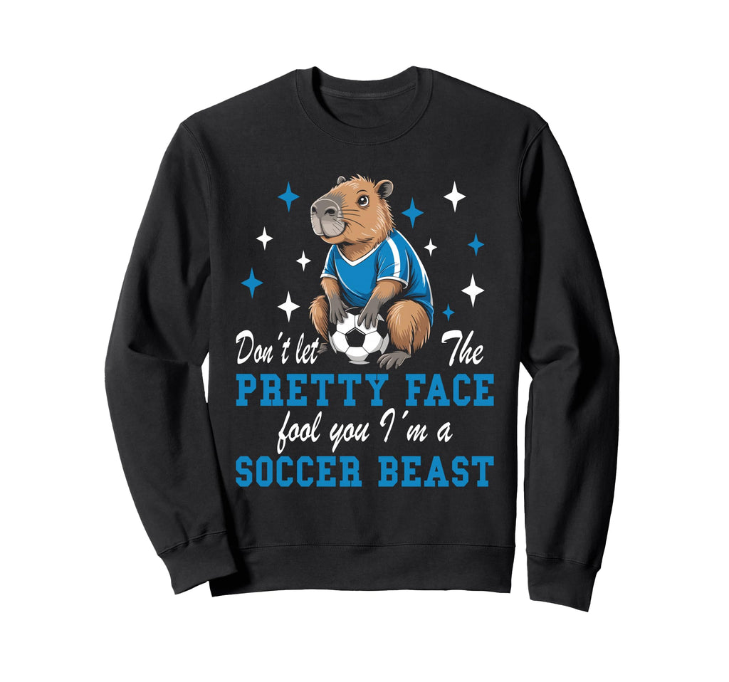 Dont Let Pretty Face Fool You Soccer Sweatshirt - Trendy Graphic Men Women - T-Shirt, Sweatshirt, Hoodie