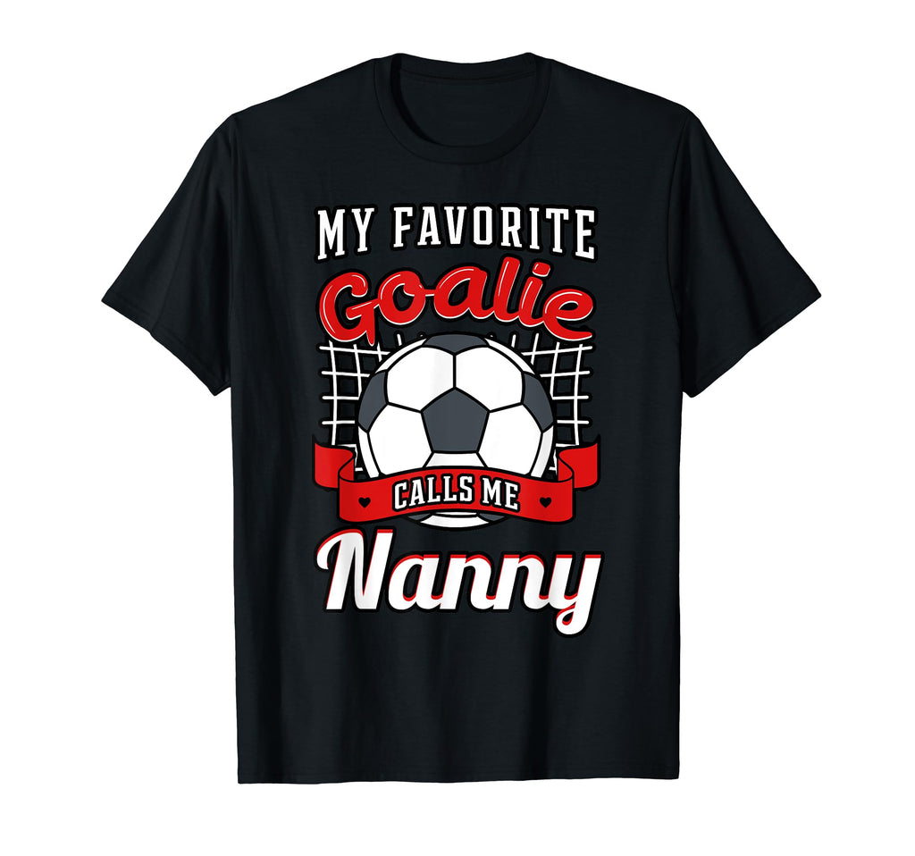 My Favorite Goalie Calls Me Nanny T-Shirt - Custom Art Print Men Women - T-Shirt, Sweatshirt, Hoodie