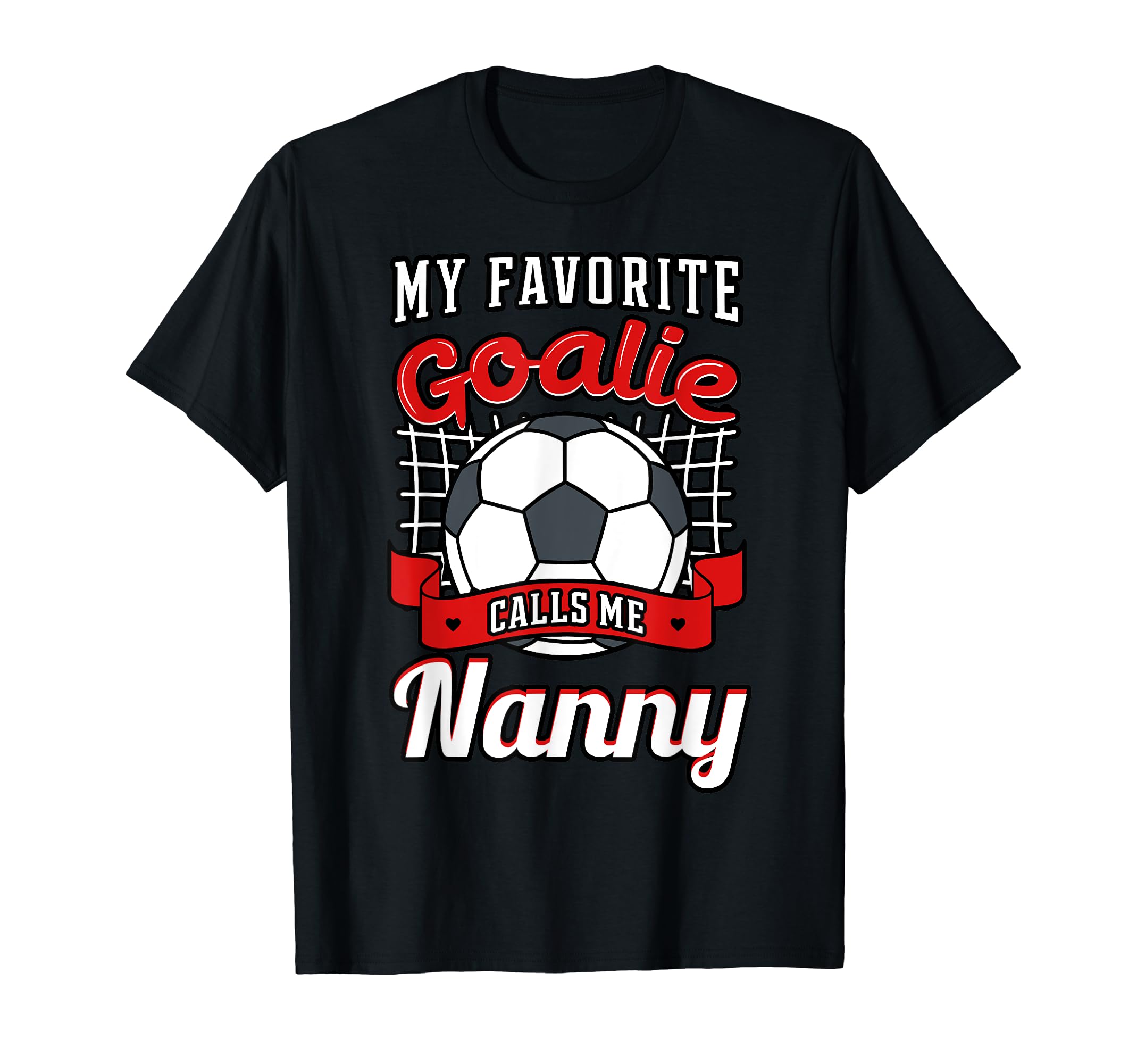 My Favorite Goalie Calls Me Nanny T-Shirt - Custom Art Print Men Women - T-Shirt, Sweatshirt, Hoodie