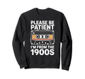 Please Be Patient Me Funny 1900S Sweatshirt - Novelty Apparel for Adults - T-Shirt, Sweatshirt, Hoodie
