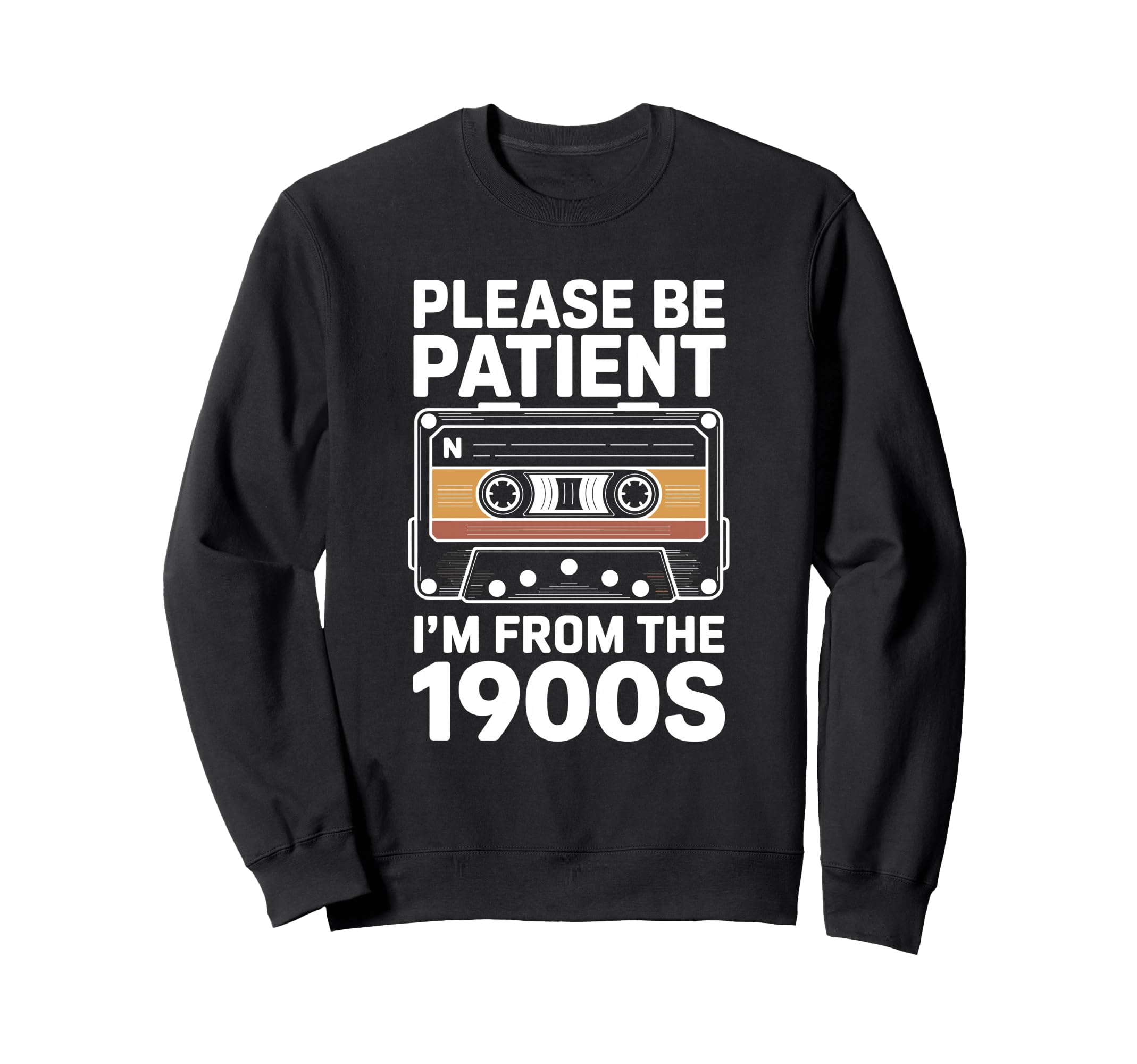 Please Be Patient Me Funny 1900S Sweatshirt - Novelty Apparel for Adults - T-Shirt, Sweatshirt, Hoodie