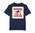 Warning I Yell Soccer Games T-Shirt - Fun Novelty Design Men Women - T-Shirt, Sweatshirt, Hoodie