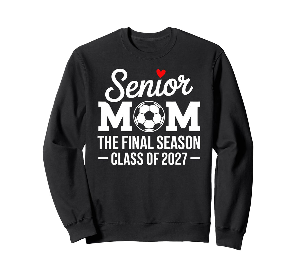 Senior Mom Soccer Class 2027 Womens Sweatshirt - Novelty Apparel Unisex - T-Shirt, Sweatshirt, Hoodie