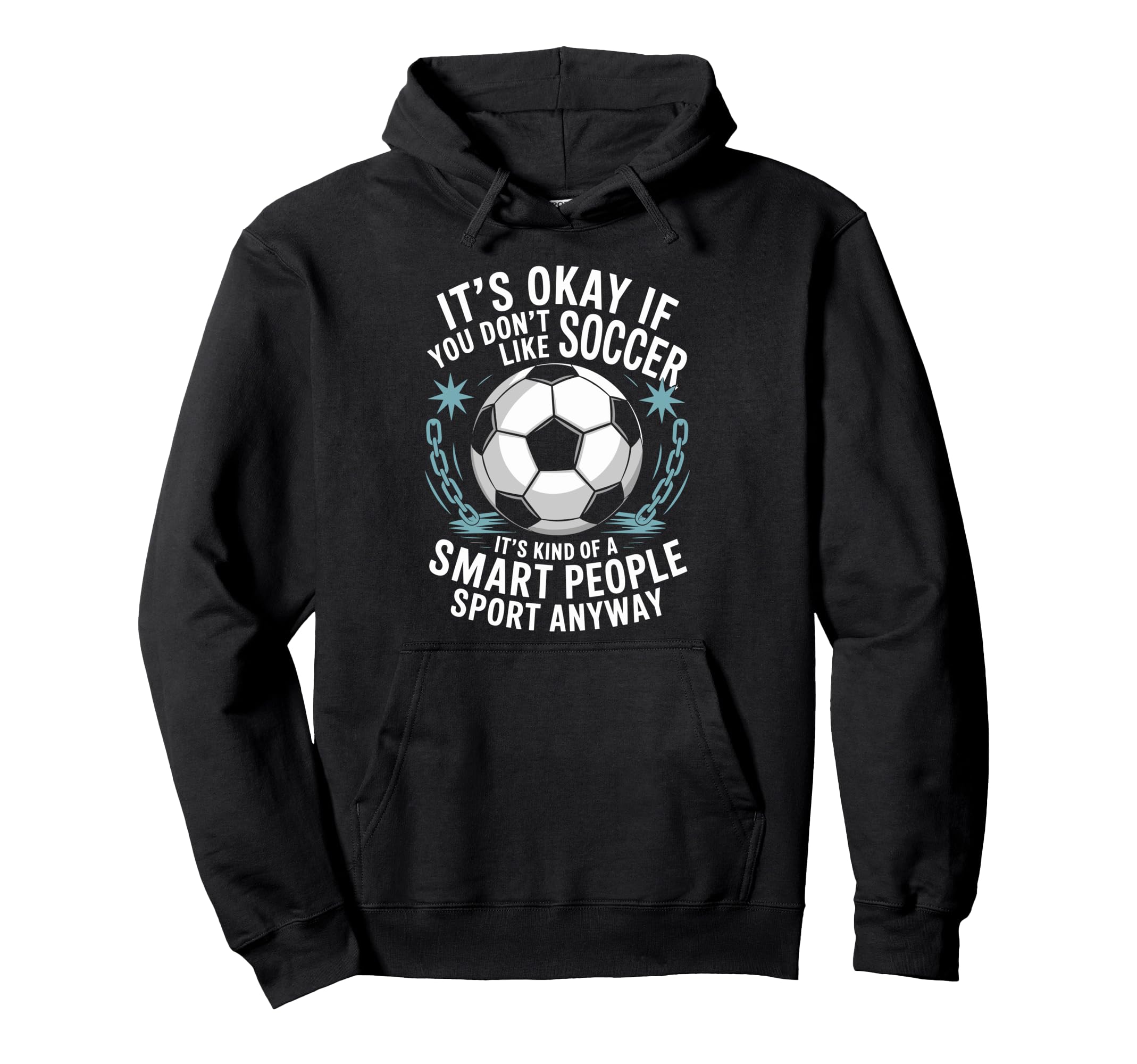 Soccer If You Dont Like Soccer Its Kind Hoodie - Streetwear Style Unisex - T-Shirt, Sweatshirt, Hoodie
