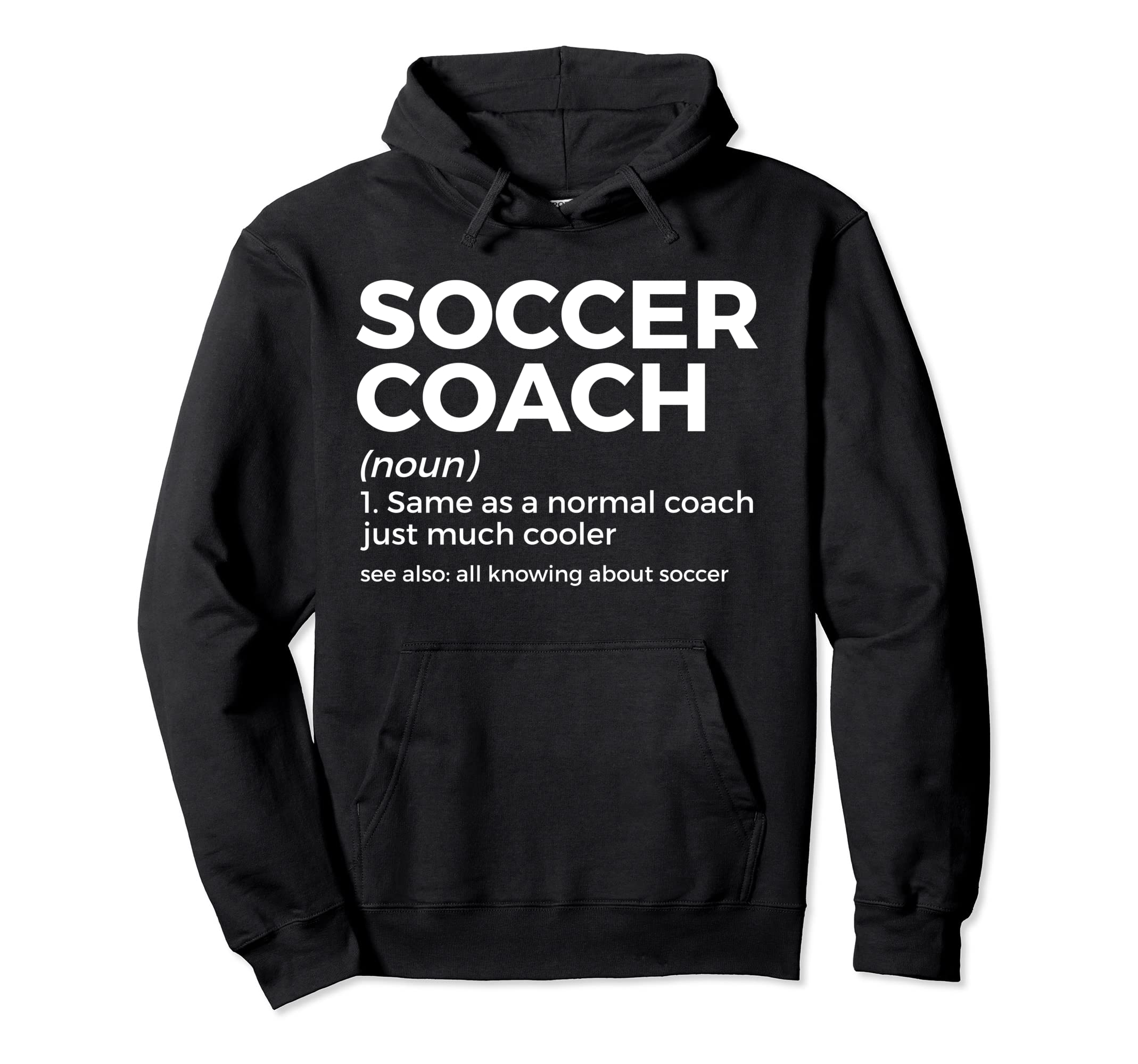 Funny Soccer Coach Definition Hoodie - Casual Everyday Wear Men Women - T-Shirt, Sweatshirt, Hoodie