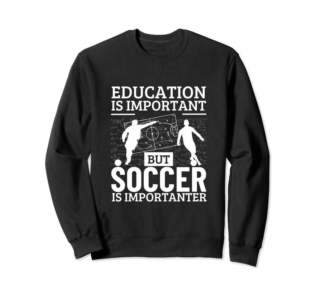 Soccer Player Education Is Important Sweatshirt - Custom Art Print Unisex - T-Shirt, Sweatshirt, Hoodie