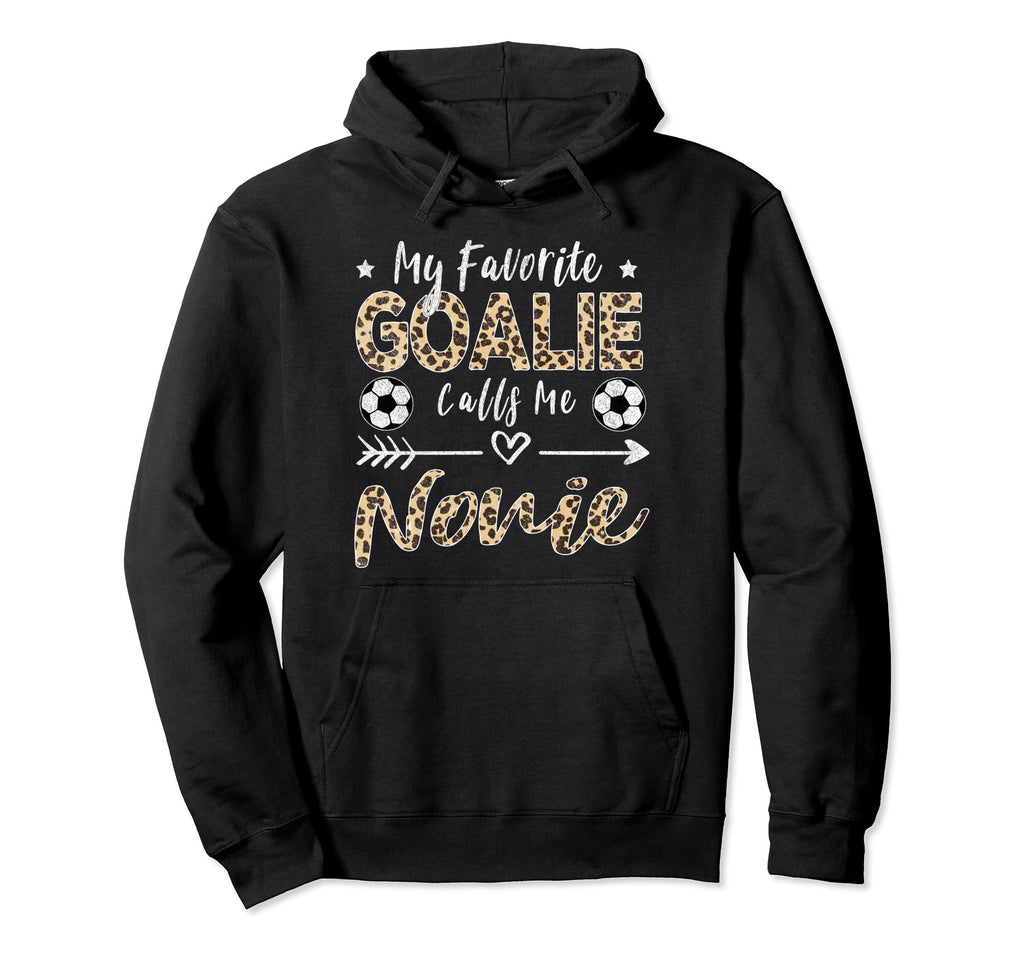 My Favorite Goalie Calls Me Nonie Hoodie - Casual Everyday Wear Men Women - T-Shirt, Sweatshirt, Hoodie