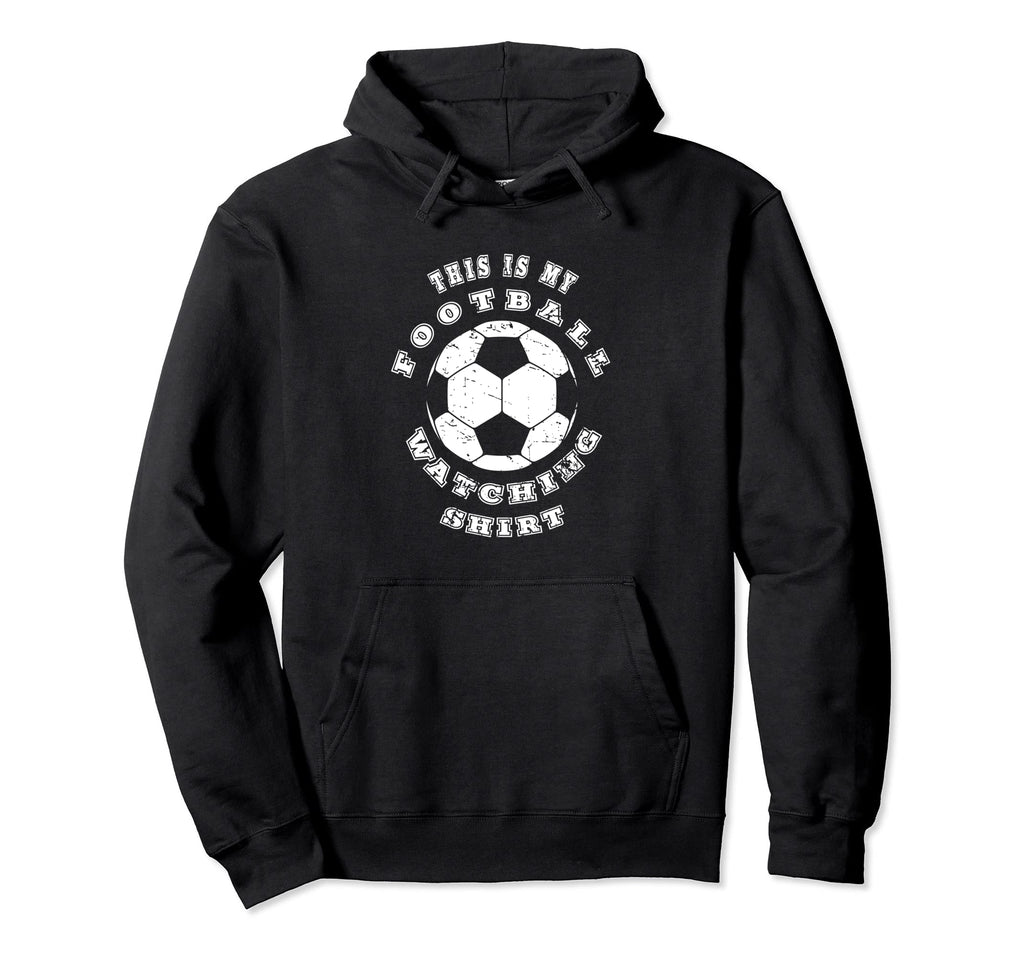 This Is My Football Watching Soccer Hoodie - Unique Graphic for Adults - T-Shirt, Sweatshirt, Hoodie