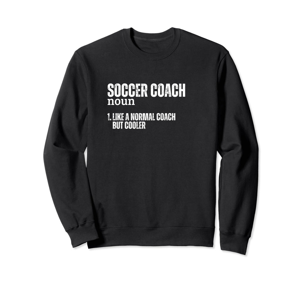 Soccer Coach Definition Funny Sweatshirt - Trendy Graphic for Adults - T-Shirt, Sweatshirt, Hoodie