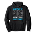 What Part Dont You Understand Funny Hoodie - Streetwear Style for Adults - T-Shirt, Sweatshirt, Hoodie