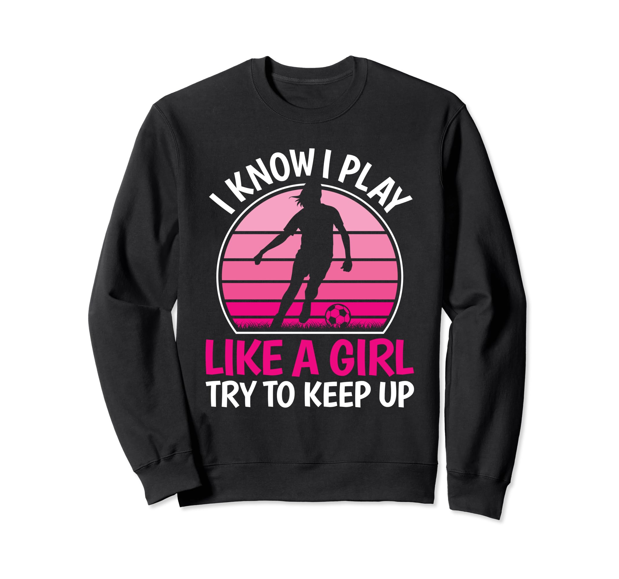 I Know I Play Like Soccer Player Sweatshirt - Custom Art Print for Adults - T-Shirt, Sweatshirt, Hoodie