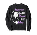 My Favorite Soccer Player Calls Me Mom Sweatshirt - Novelty Apparel Unisex - T-Shirt, Sweatshirt, Hoodie
