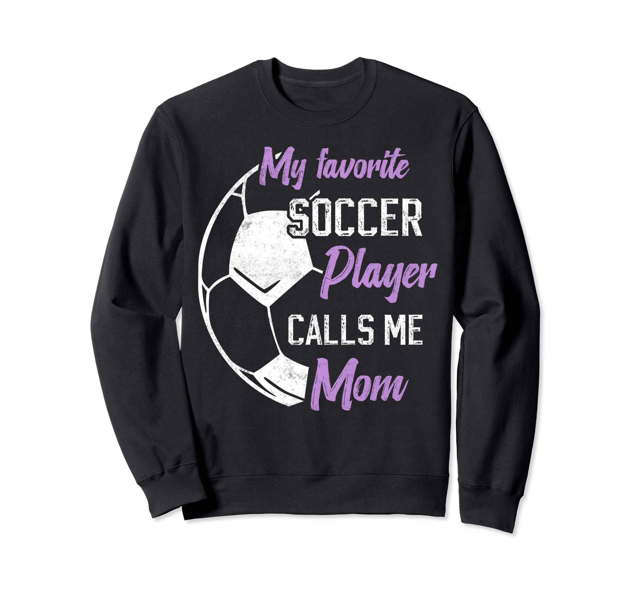 My Favorite Soccer Player Calls Me Mom Sweatshirt - Novelty Apparel Unisex - T-Shirt, Sweatshirt, Hoodie