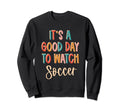 Its Good Day To Watch Soccer Sweatshirt - Graphic Print for Adults - T-Shirt, Sweatshirt, Hoodie