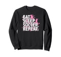 Eat Sleep Soccer Repeat Sweatshirt - Novelty Apparel Men Women - T-Shirt, Sweatshirt, Hoodie
