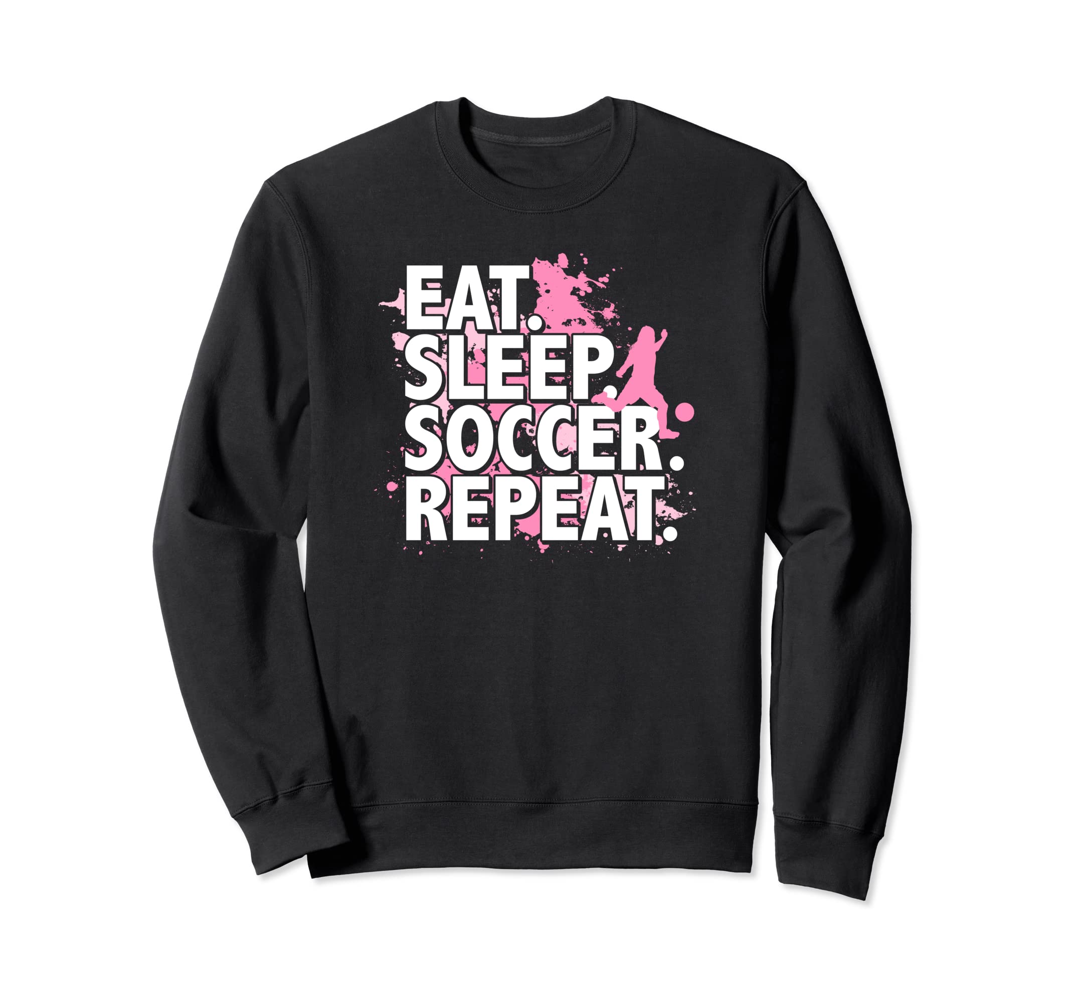 Eat Sleep Soccer Repeat Sweatshirt - Novelty Apparel Men Women - T-Shirt, Sweatshirt, Hoodie