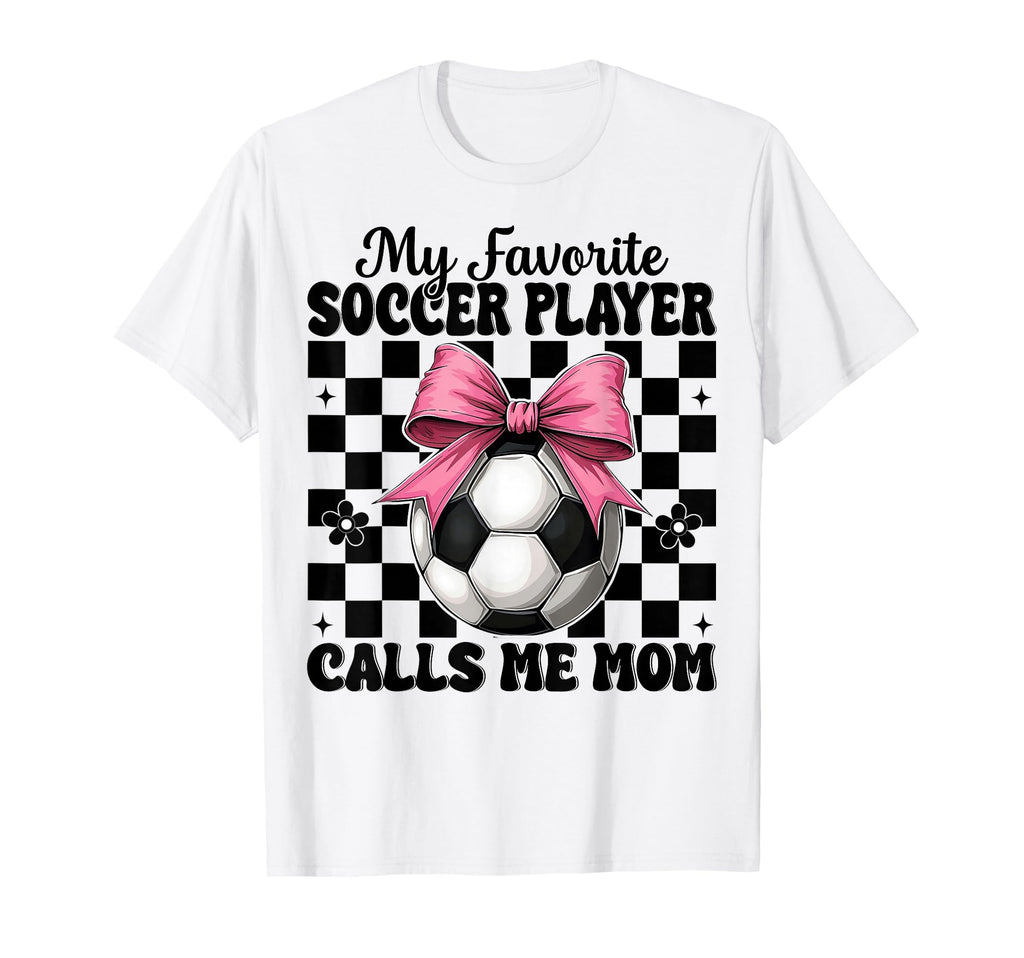 My Favorite Soccer Player Calls Me Mom T-Shirt - Trendy Graphic Men Women - T-Shirt, Sweatshirt, Hoodie