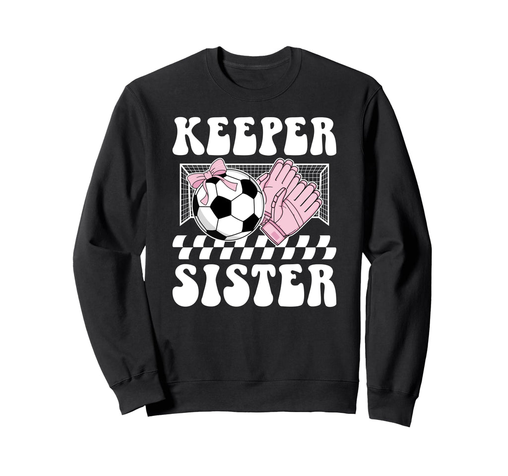 Groovy Soccer Keeper Sister Soccer Sweatshirt - Fun Novelty Design Unisex - T-Shirt, Sweatshirt, Hoodie