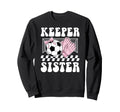 Groovy Soccer Keeper Sister Soccer Sweatshirt - Fun Novelty Design Unisex - T-Shirt, Sweatshirt, Hoodie