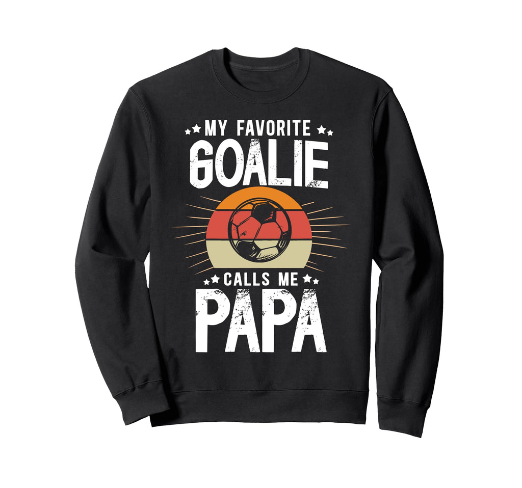 My Favorite Soccer Goalie Papa Sweatshirt - Fun Novelty Design for Adults - T-Shirt, Sweatshirt, Hoodie